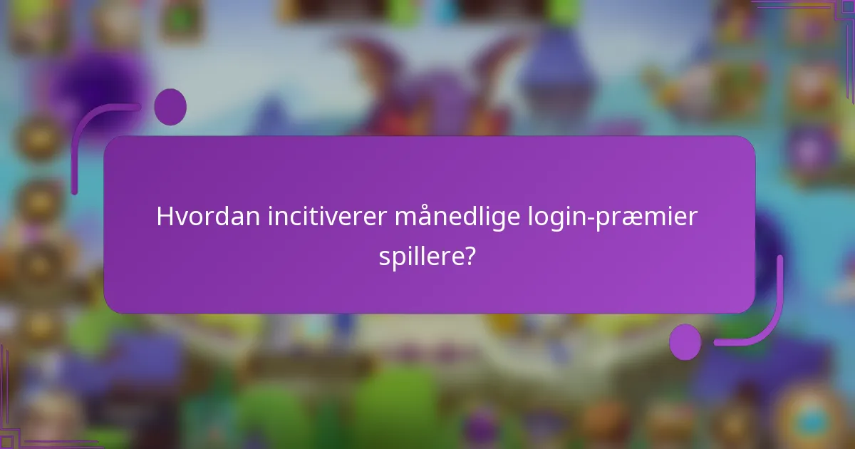 Hvordan incitiverer månedlige login-præmier spillere?