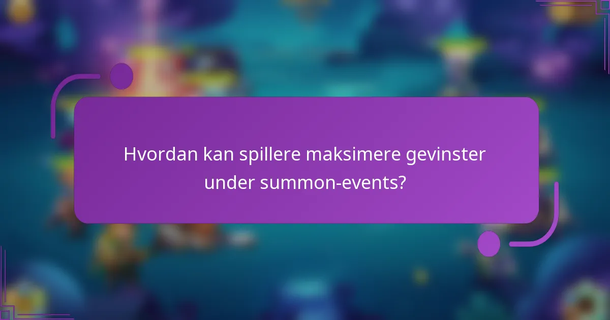 Hvordan kan spillere maksimere gevinster under summon-events?