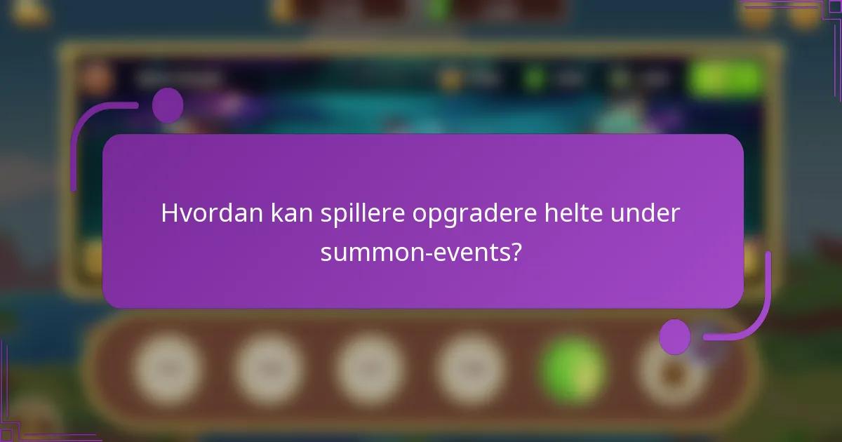 Hvordan kan spillere opgradere helte under summon-events?