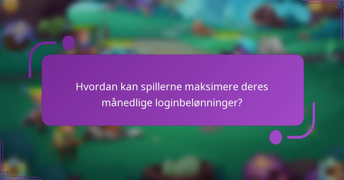 Hvordan kan spillerne maksimere deres månedlige loginbelønninger?