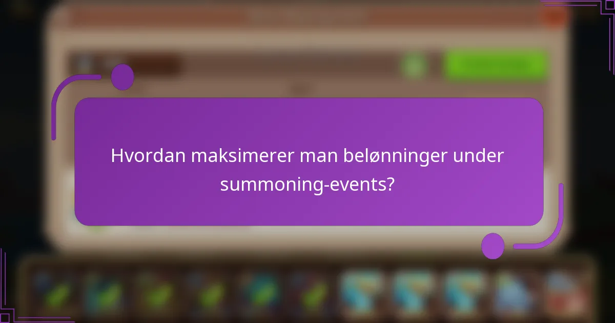 Hvordan maksimerer man belønninger under summoning-events?