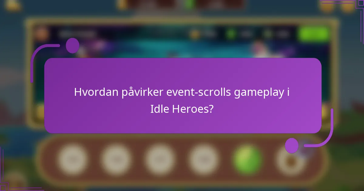 Hvordan påvirker event-scrolls gameplay i Idle Heroes?