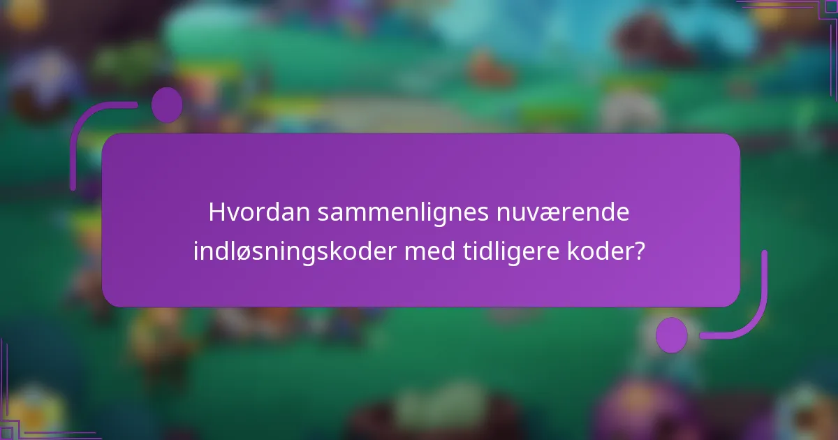 Hvordan sammenlignes nuværende indløsningskoder med tidligere koder?