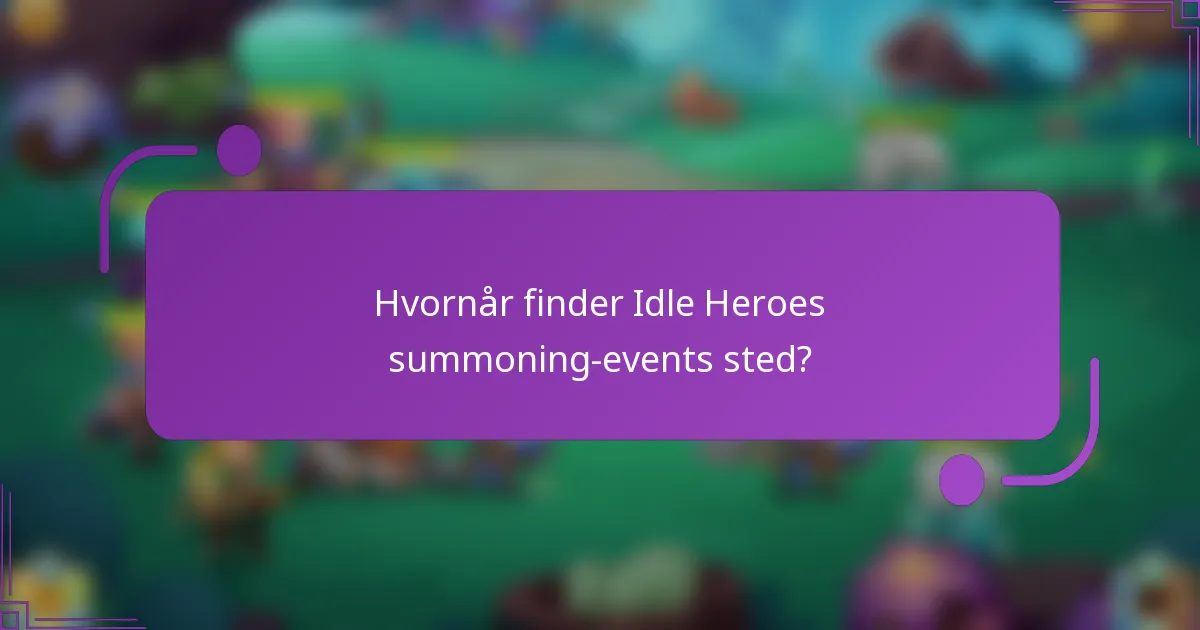 Hvornår finder Idle Heroes summoning-events sted?