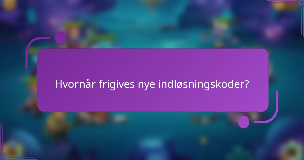 Hvornår frigives nye indløsningskoder?